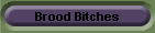 Brood Bitches